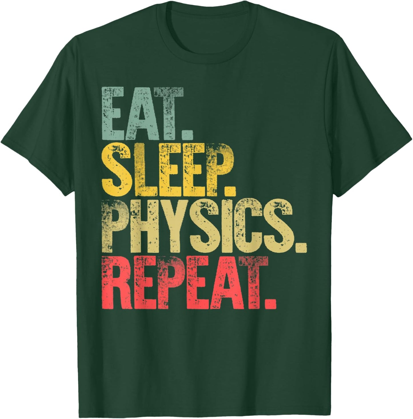 Eat Sleep Repeat Gift Shirt Eat Sleep Physics Repeat T-Shirt - T-Shirt | Forest