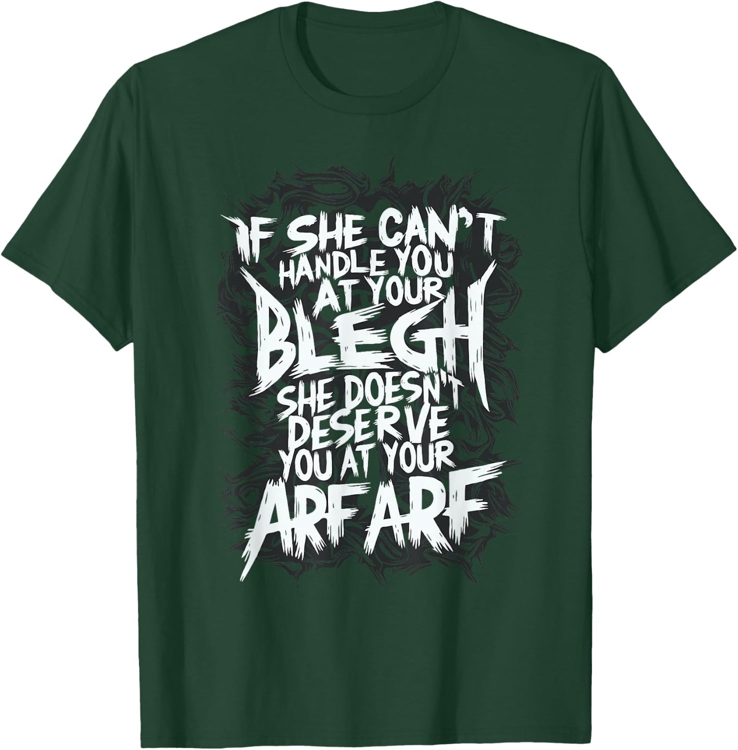 Deathcore Design - If She Can't Handle You at Your Blegh T-Shirt - T-Shirt | Forest