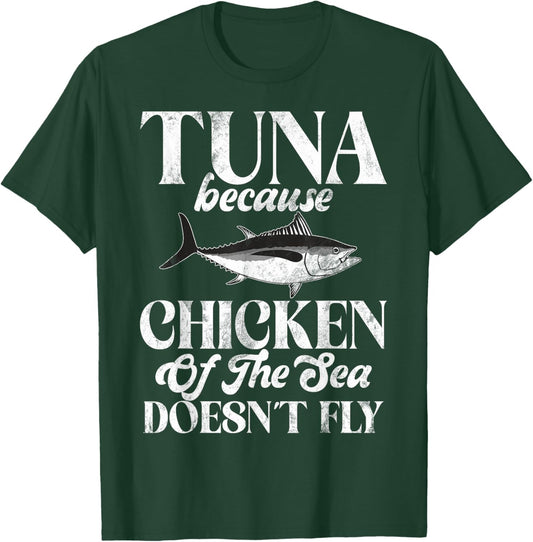 Tuna Because Chicken of the Sea Doesn’t Fly Tuna Fishing T-Shirt - T-Shirt | Forest
