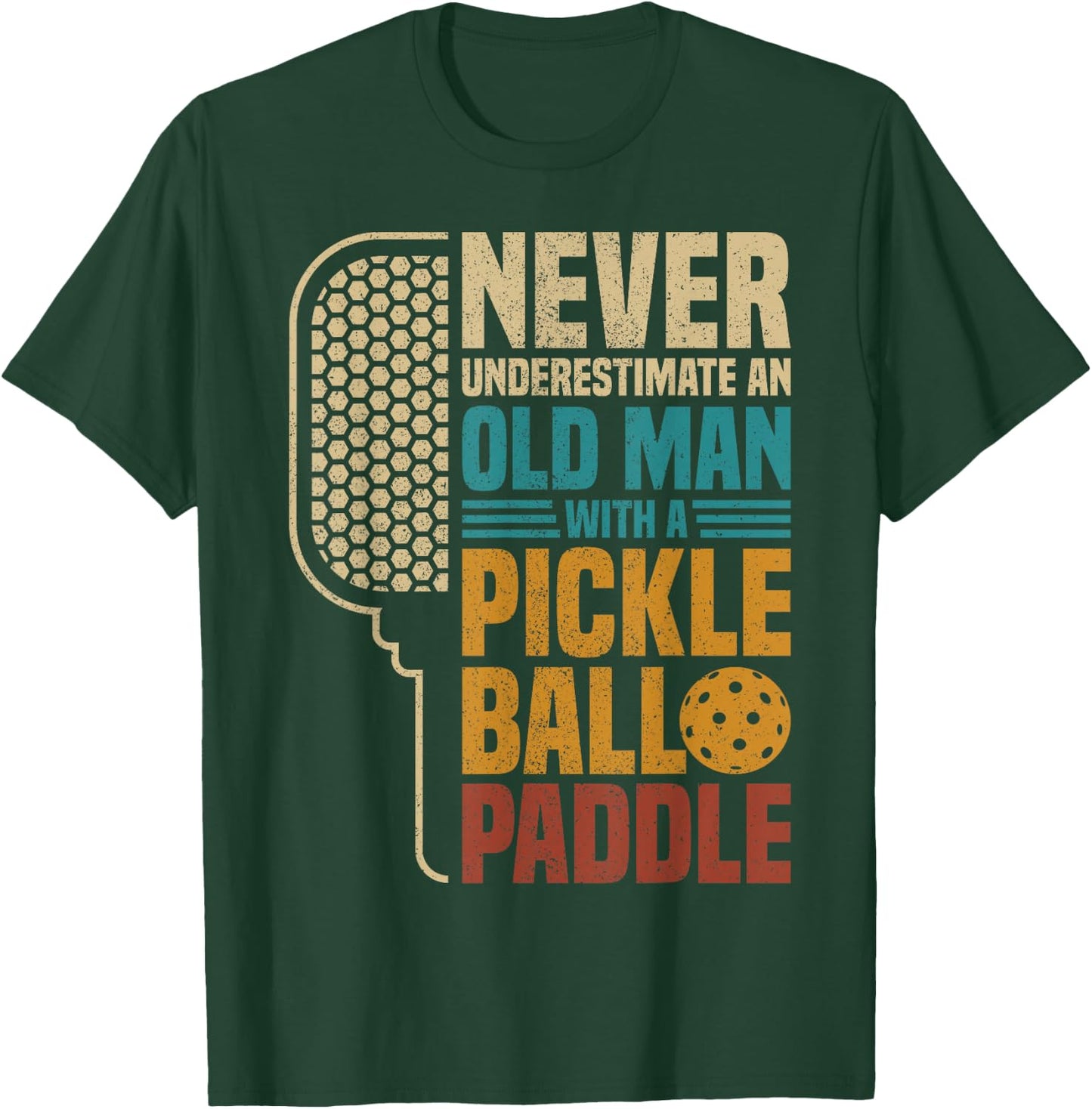 Never Underestimate an Old Man with A Pickleball Paddle T-Shirt - T-Shirt | Forest