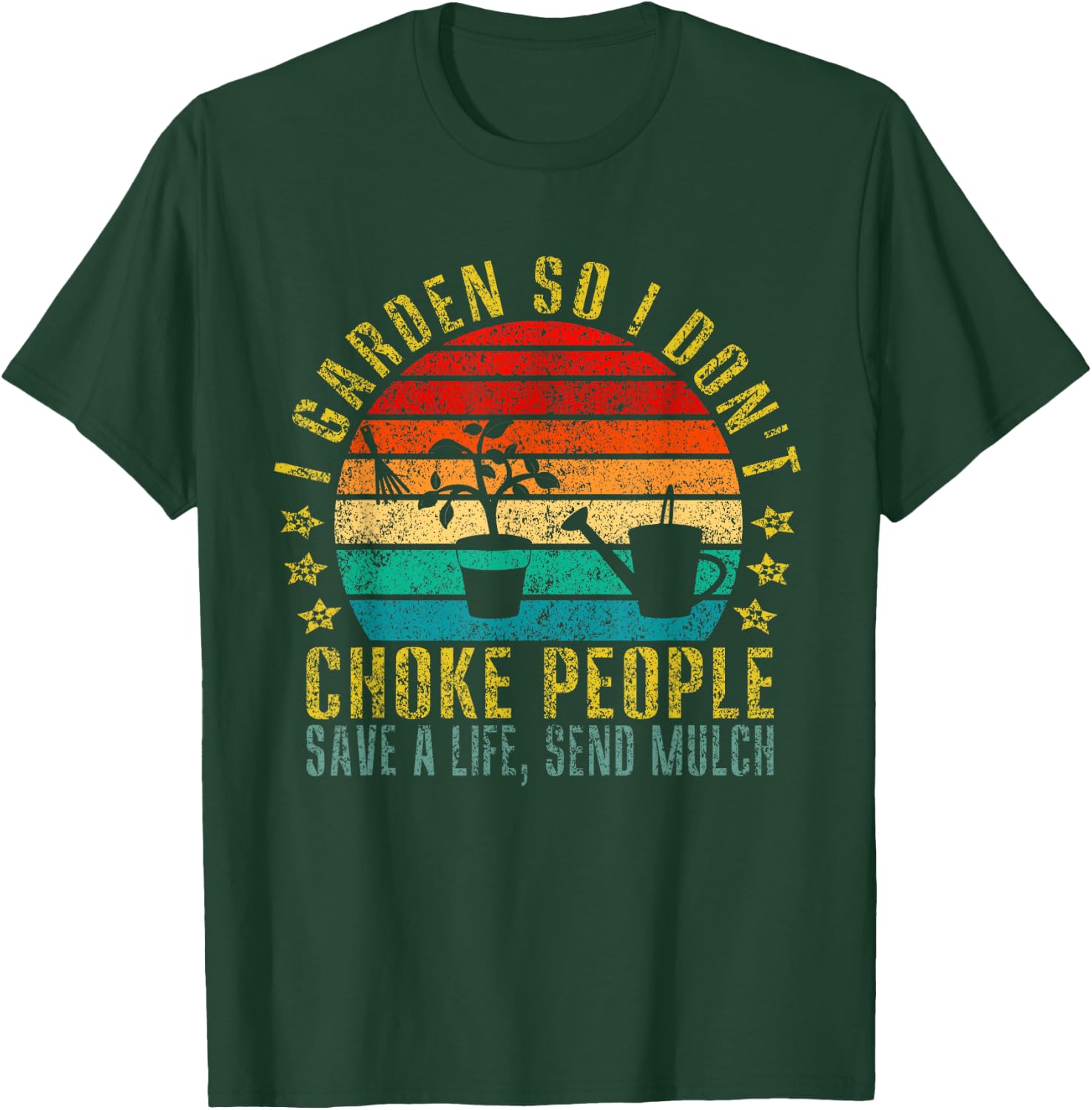 I Garden So I Don't Choke People Save A Life, Send Mulch T-Shirt - T-Shirt | Forest
