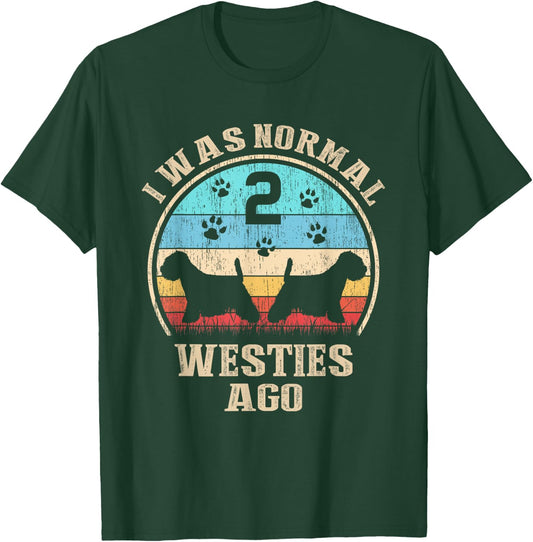 I Was Normal 2 Two Westies Dogs Ago - Funny Dog Moms Dads Women Kids T-Shirt - T-Shirt | Forest