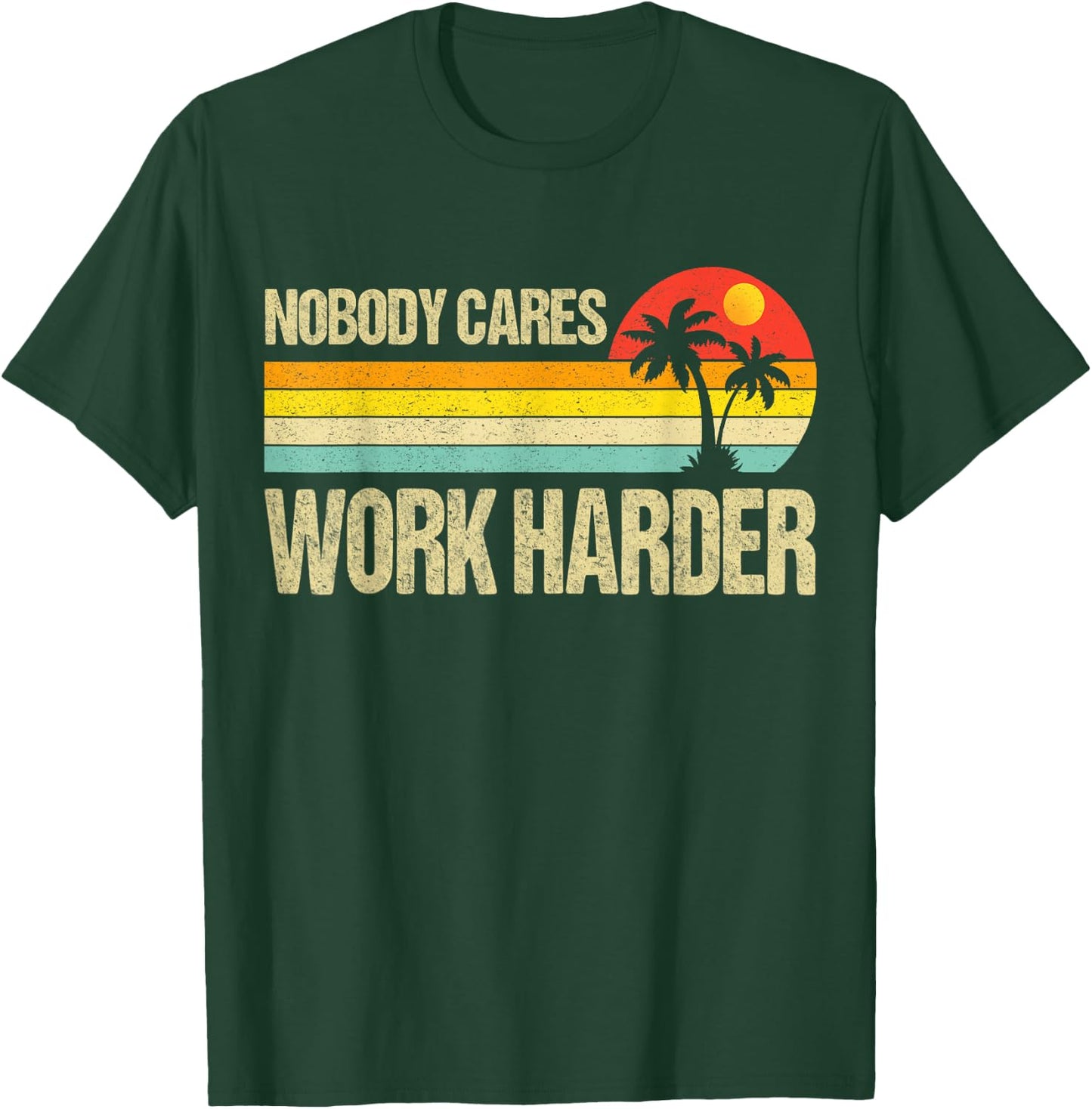Nobody Cares Work Harder Motivational Fitness Workout Gym T-Shirt - T-Shirt | Forest