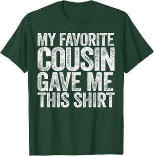 My Favorite Cousin Gave Me This Shirt T-Shirt - T-Shirt | Forest