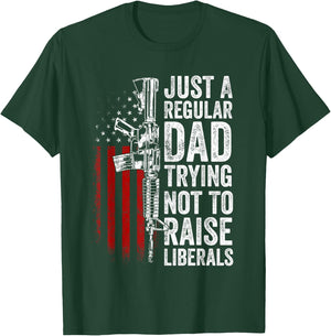 Just A Regular Dad Trying Not To Raise Liberals Father's Day T-Shirt - T-Shirt | Forest