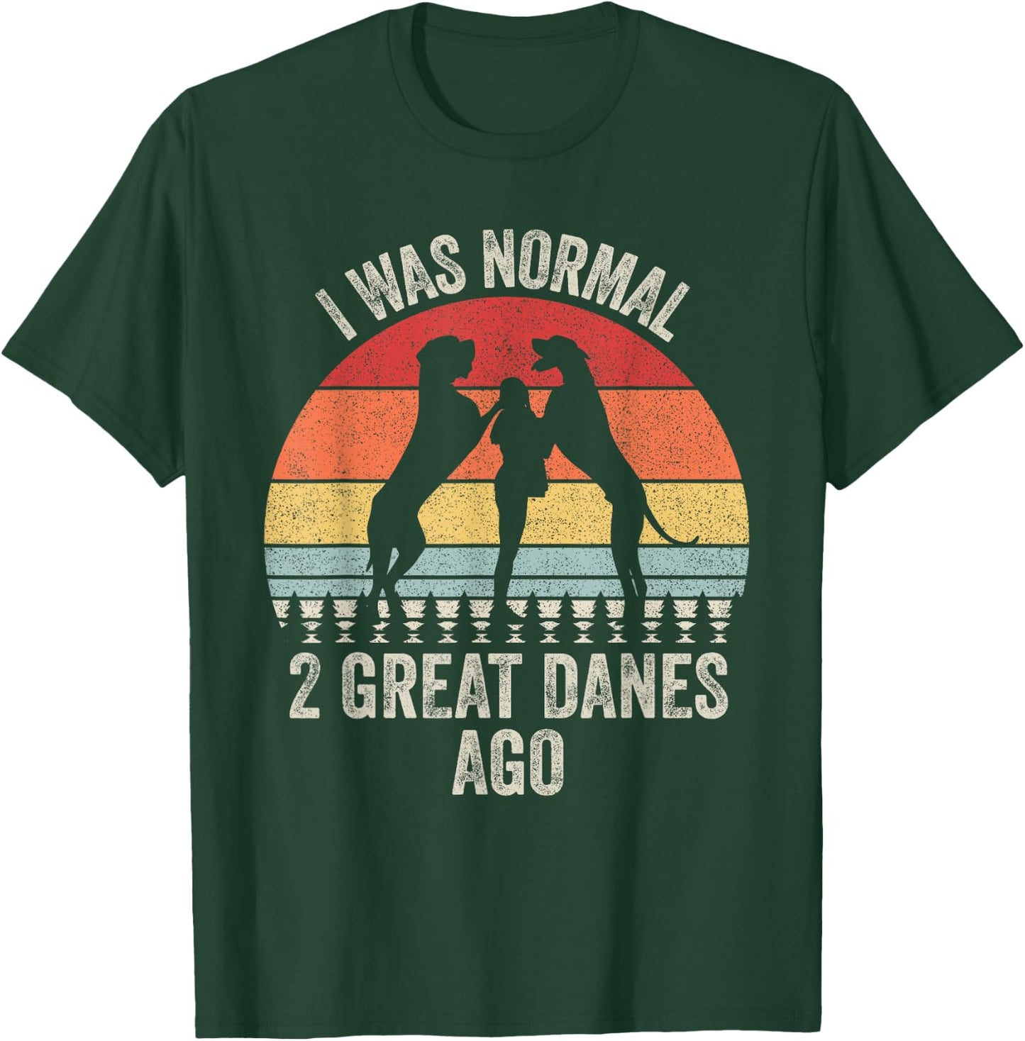 Vintage Retro I Was Normal 2 Great Danes Ago Gift Great Dane T-Shirt - T-Shirt | Forest