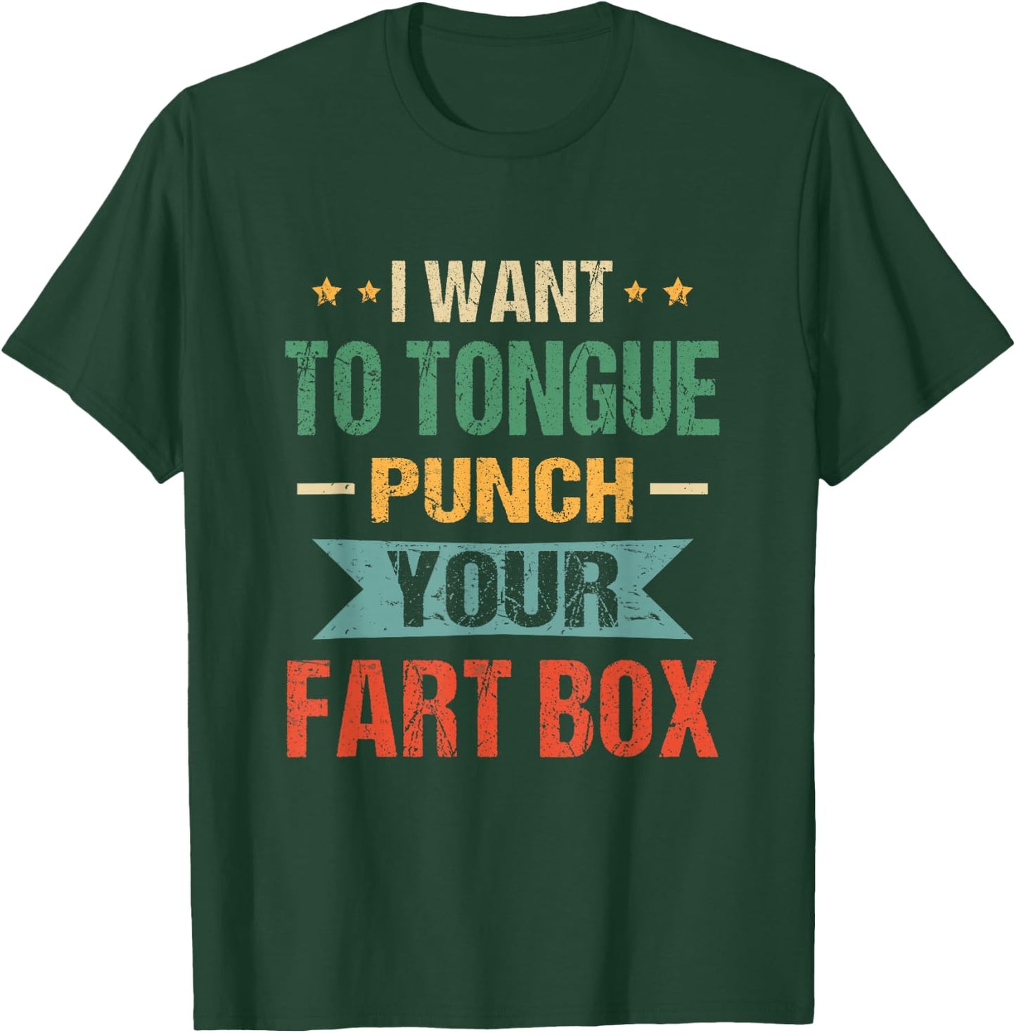 I Want Tongue-Punch Fart Box Word Pun Humor Sarcasm Joke T-Shirt - T-Shirt | Forest