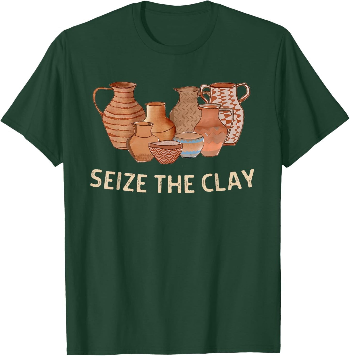 Funny Pottery Ceramics Artist Seize The Clay Men Women Gift T-Shirt - T-Shirt | Forest