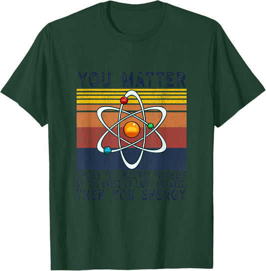 You Matter Unless You Multiply Then You Energy T-Shirt - T-Shirt | Forest