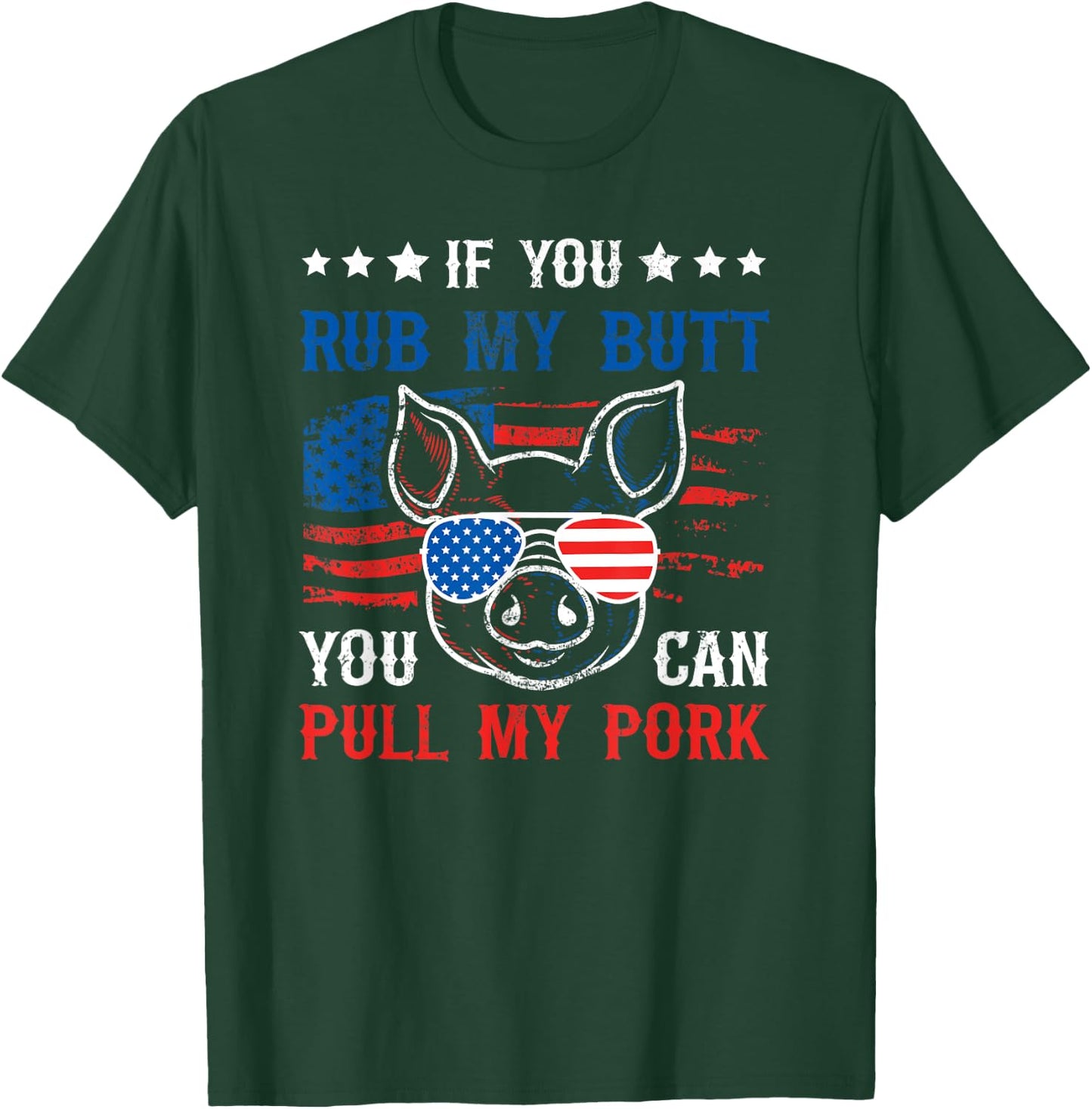If You Rub My Butt You Can BBQ Smoke Meat USA Flag Patriot Women Men T-Shirt - T-Shirt | Forest