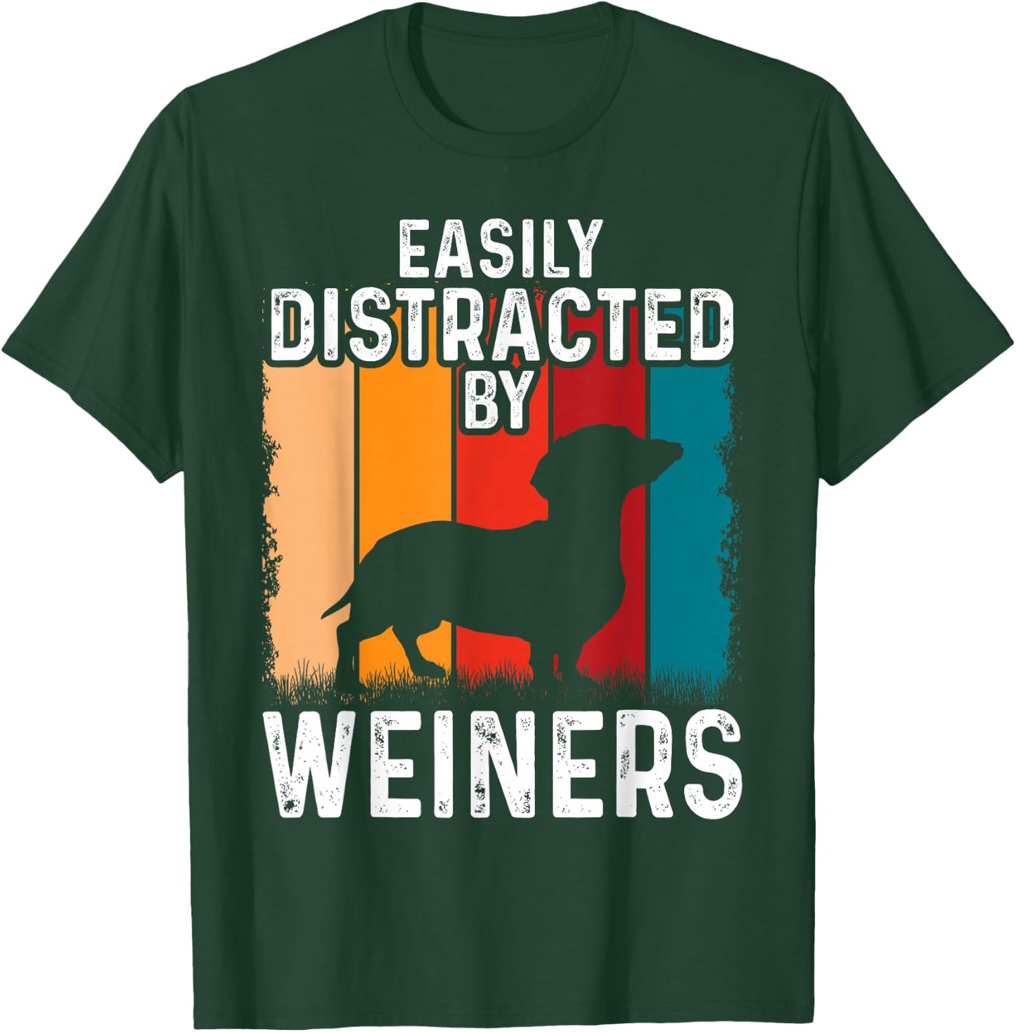 Dachshund Weiner Dog, Easily Distracted By Weiners T-Shirt - T-Shirt | Forest