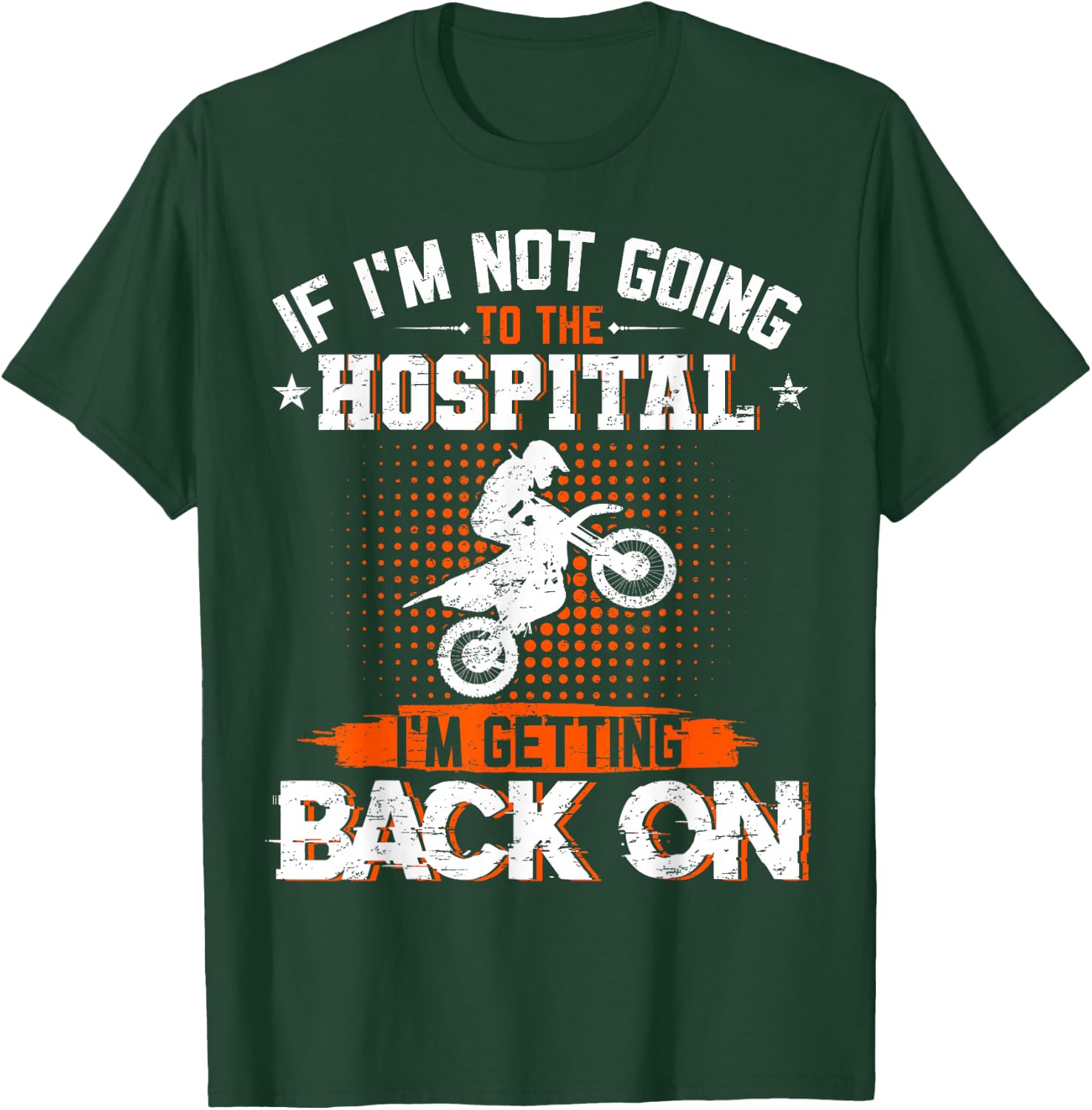 If I'm Not Going To Hospital I'm Getting Back On Dirt Bike T-Shirt - T-Shirt | Forest