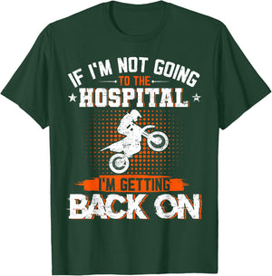 If I'm Not Going To Hospital I'm Getting Back On Dirt Bike T-Shirt - T-Shirt | Forest
