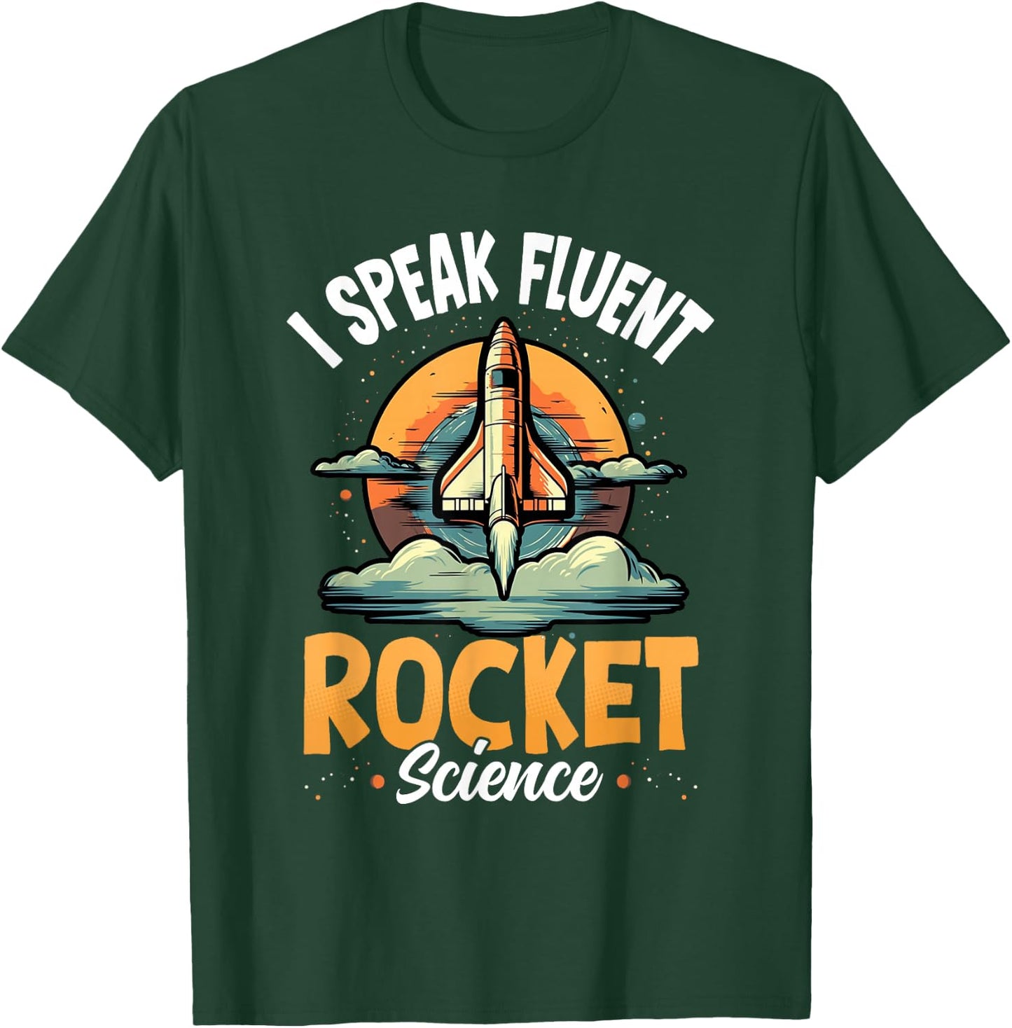 I Speak Fluent Rocket Science Astronaut Aerospace Engineer T-Shirt - T-Shirt | Forest