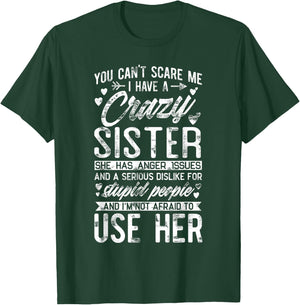 You Can't Scare Me I Have A Crazy Sister Funny Brother Gift T-Shirt - T-Shirt | Forest