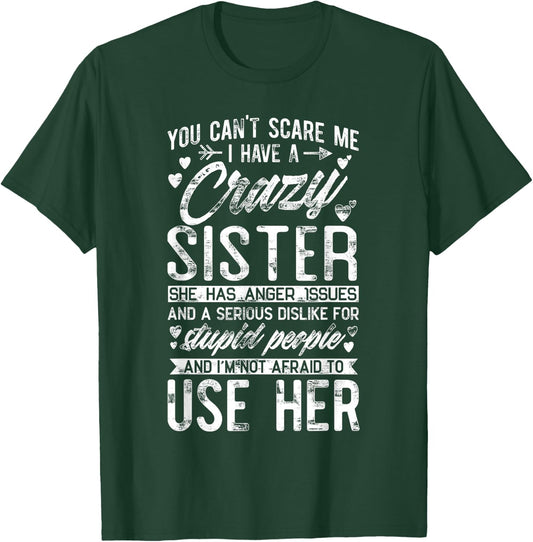 You Can't Scare Me I Have A Crazy Sister Funny Brother Gift T-Shirt - T-Shirt | Forest