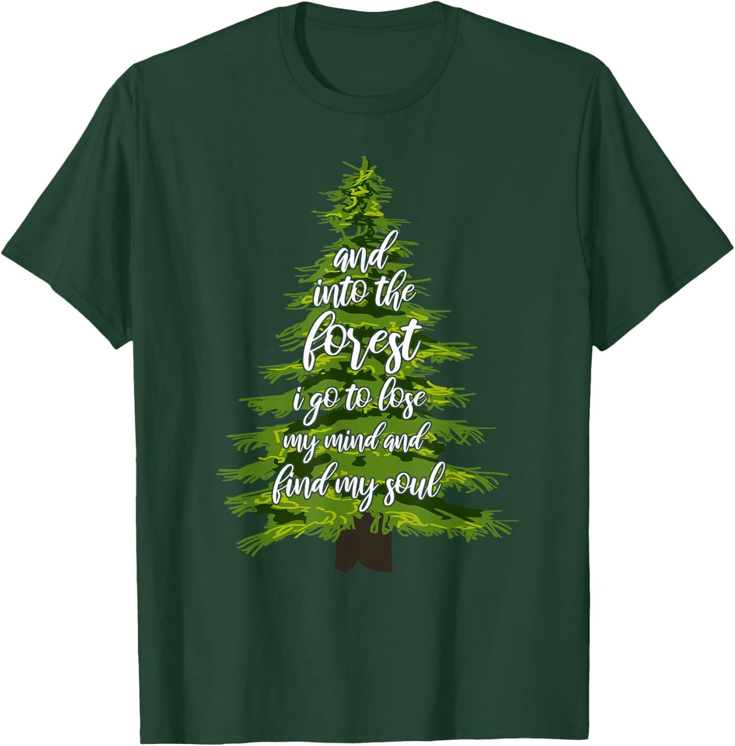 And Into The Forest I Go To Lose My Mind And Find My Soul T-Shirt - T-Shirt | Forest