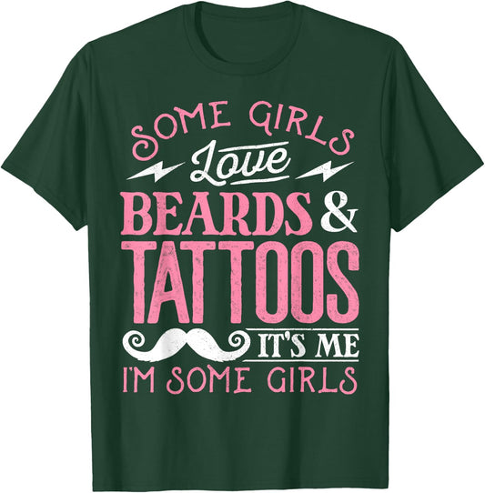 Some Girls Love Beards And Tattoos It's Me I'm Some Girls T-Shirt - T-Shirt | Forest