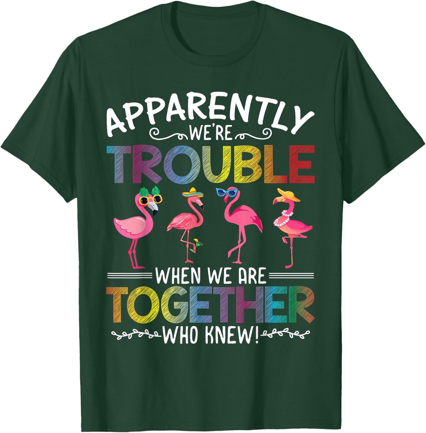 Apparently We're Trouble When We are Together Who Knew Funny T-Shirt - T-Shirt | Forest