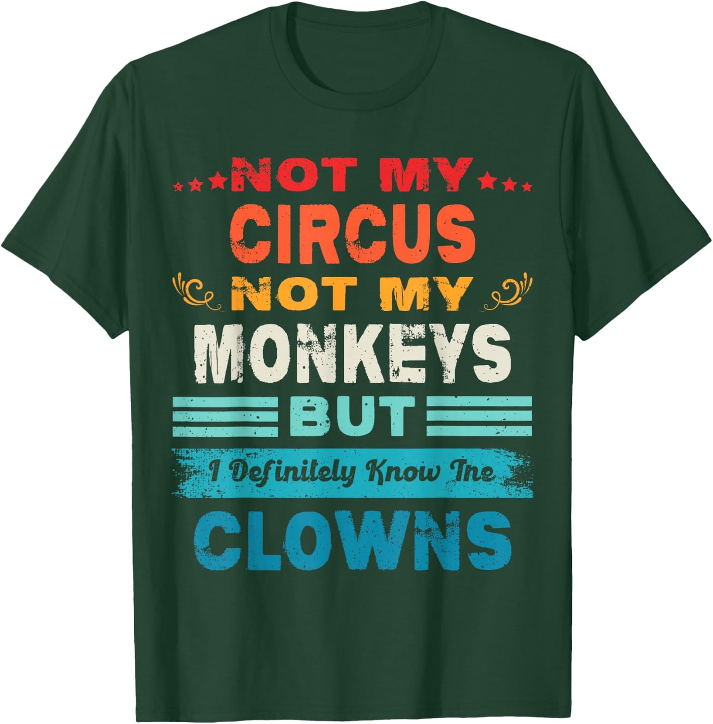 Not My Circus Not My Monkeys But I Definitely Know The Clown T-Shirt - T-Shirt | Forest