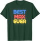 Best Max Ever - Funny Max Name Max T-Shirt - T-Shirt | Forest