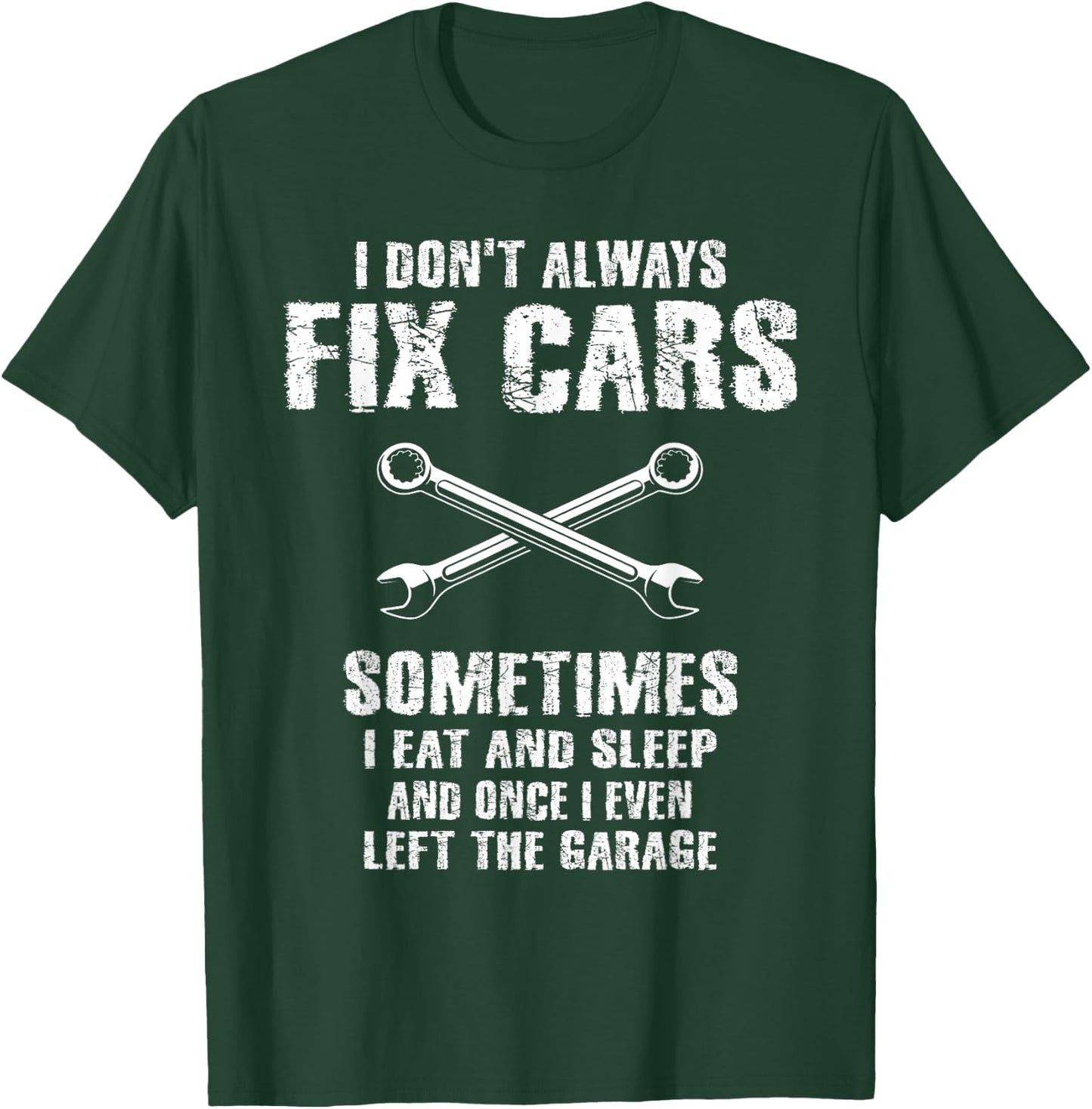 I Don't Always Fix Cars Funny Mechanic Car Garage Auto Men T-Shirt - T-Shirt | Forest