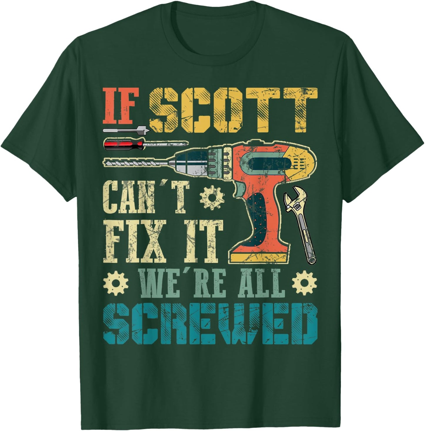 If Scott Can't Fix it We're All Screwed Funny Fathers Gift T-Shirt - T-Shirt | Forest