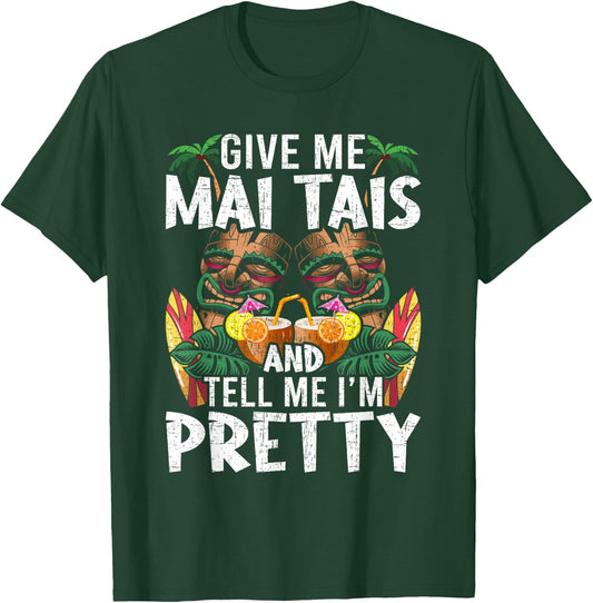 Give Me Mai Tais and Tell me I'm Pretty Bartending Bartender T-Shirt - T-Shirt | Forest