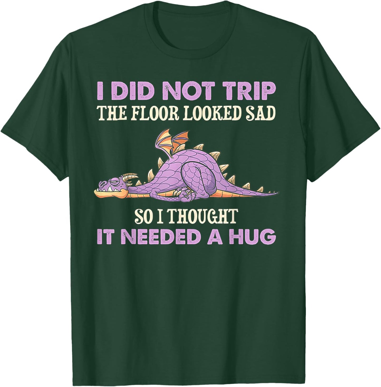 I Did Not Trip The Floor Looked Sad So I Thought It Dragon T-Shirt - T-Shirt | Forest