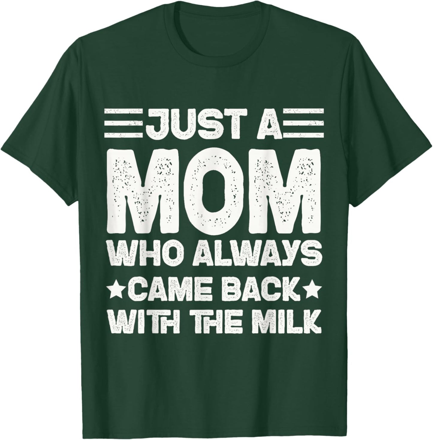 Just a Mom Who Always Came Back with the Milk T-Shirt - T-Shirt | Forest