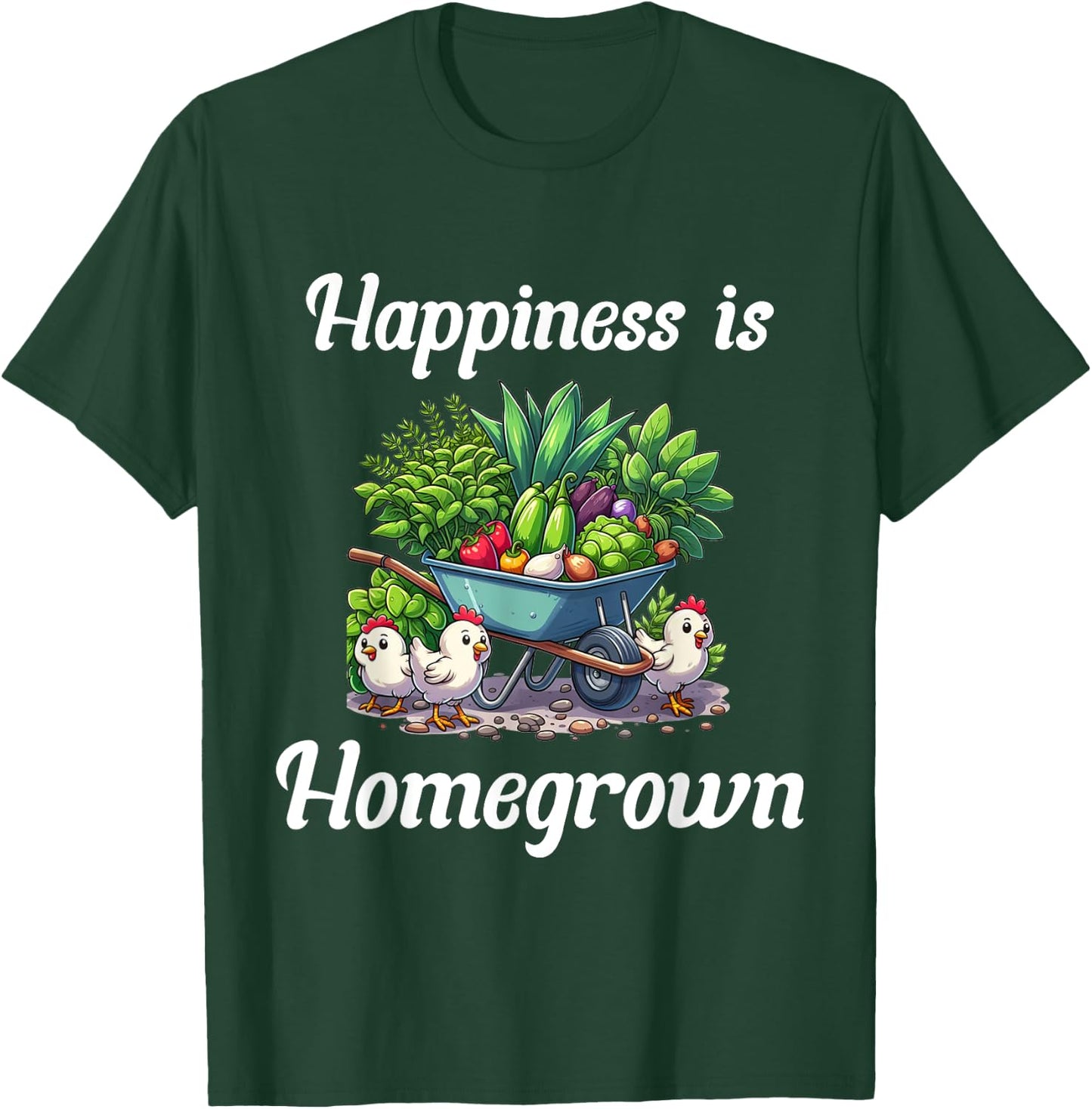 Happiness is Homegrown Chickens Farm Garden Ranch Homestead T-Shirt - T-Shirt | Forest