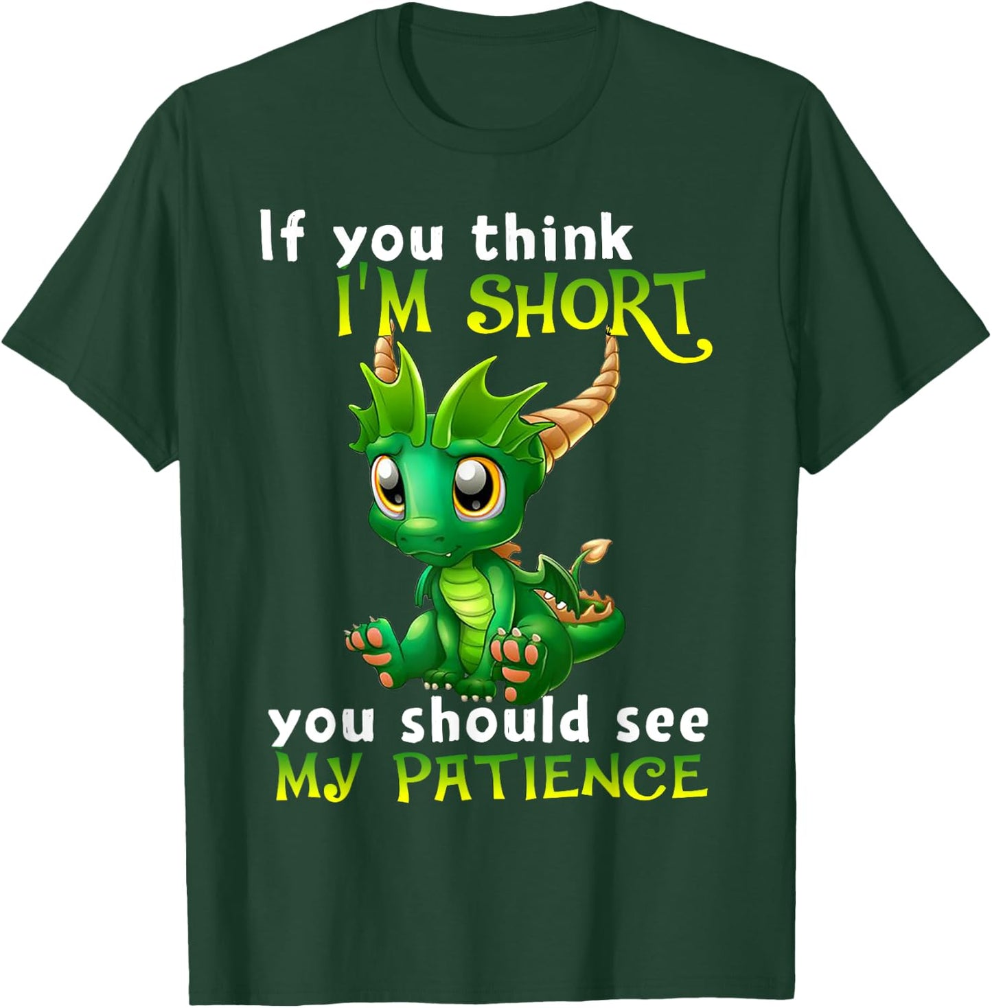 If You Think I'm Short You Should See My Patience Dragon T-Shirt - T-Shirt | Forest