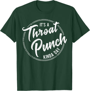 It's a Throat Punch Kinda Day Funny Sarcastic Men Women T-Shirt - T-Shirt | Forest