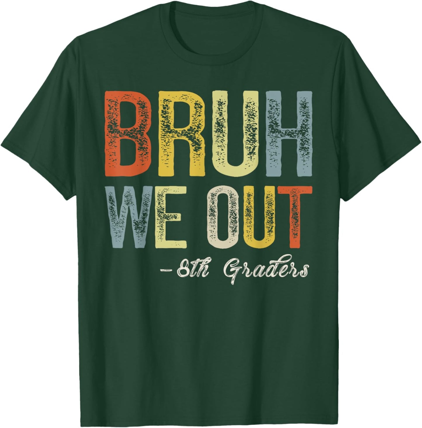 Bruh We Out 8th Graders Teacher Last Day Of School Summer T-Shirt - T-Shirt | Forest