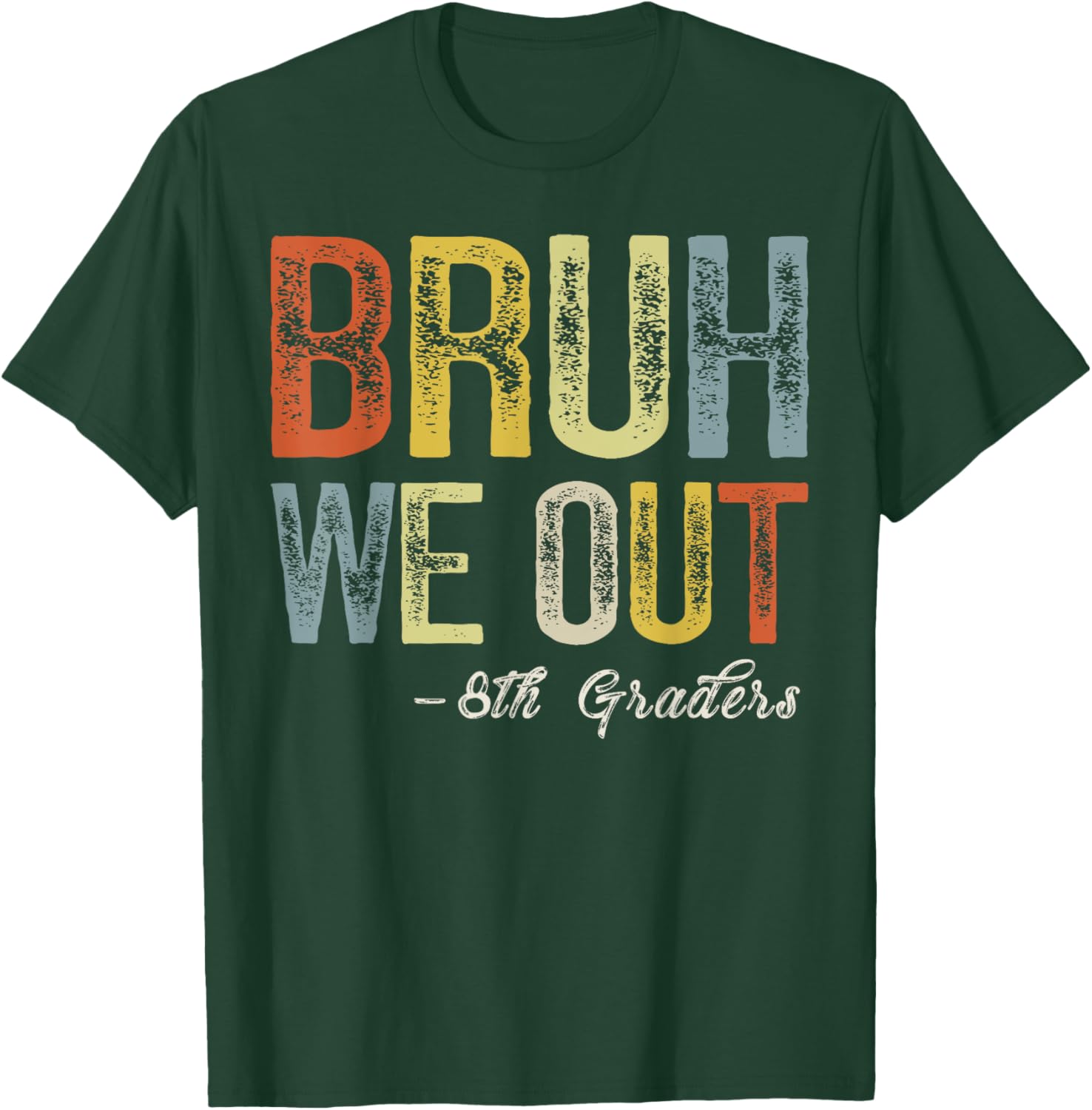 Bruh We Out 8th Graders Teacher Last Day Of School Summer T-Shirt - T-Shirt | Forest