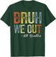 Bruh We Out 8th Graders Teacher Last Day Of School Summer T-Shirt - T-Shirt | Forest