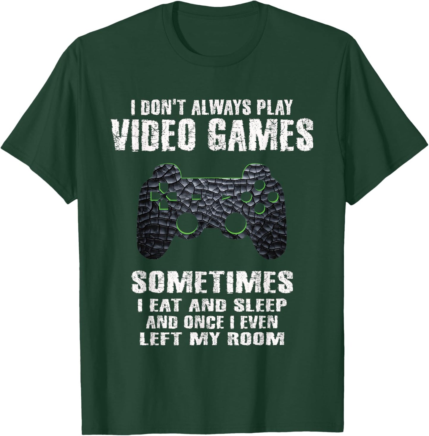 I Don't Always Play Video Games Funny Gamer Boys Teens Small T-Shirt - T-Shirt | Forest