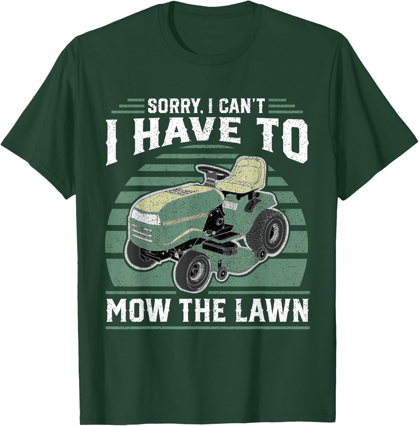 Sorry I Cant I Have To Mow The Lawn Funny Riding Mower Dad T-Shirt - T-Shirt | Forest