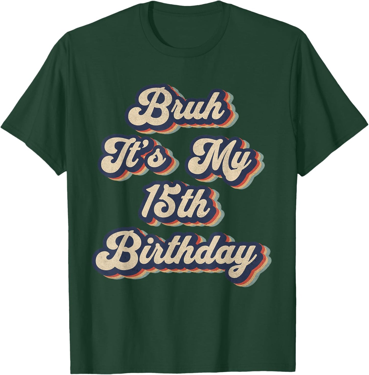 Bruh It's My 15th Birthday 15 Year Old Birthday Retro T-Shirt - T-Shirt | Forest