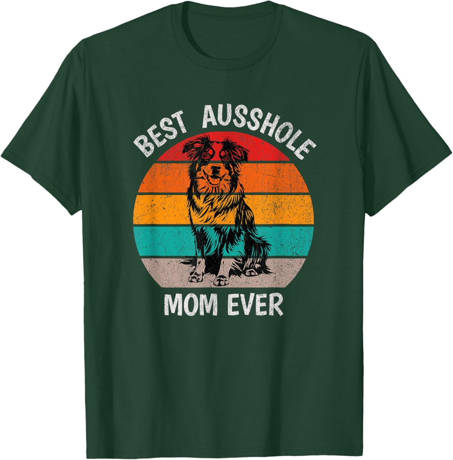 Funny Best Ausshole Mom Ever Australian Shepherd Aussie T-Shirt - T-Shirt | Forest