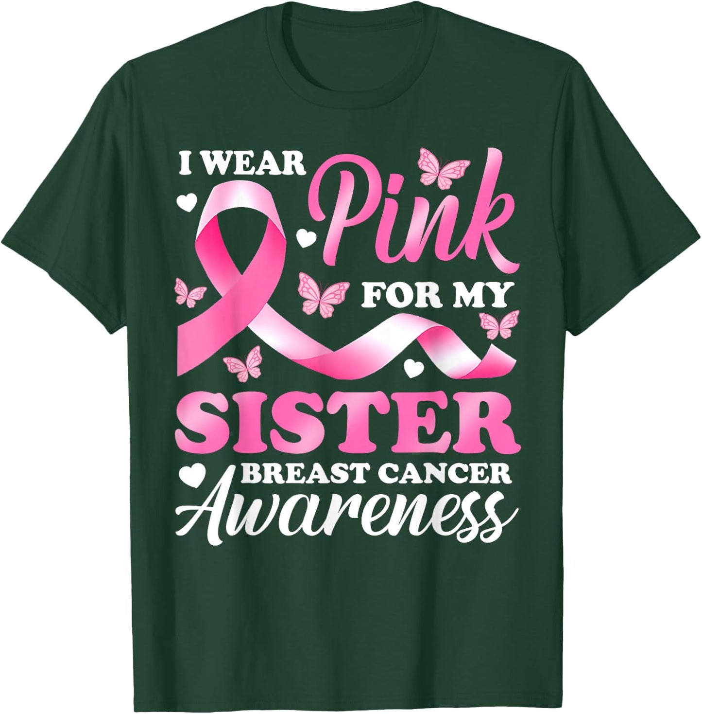 I Wear Pink For My Sister Breast Cancer Awareness Ribbon T-Shirt - T-Shirt | Forest