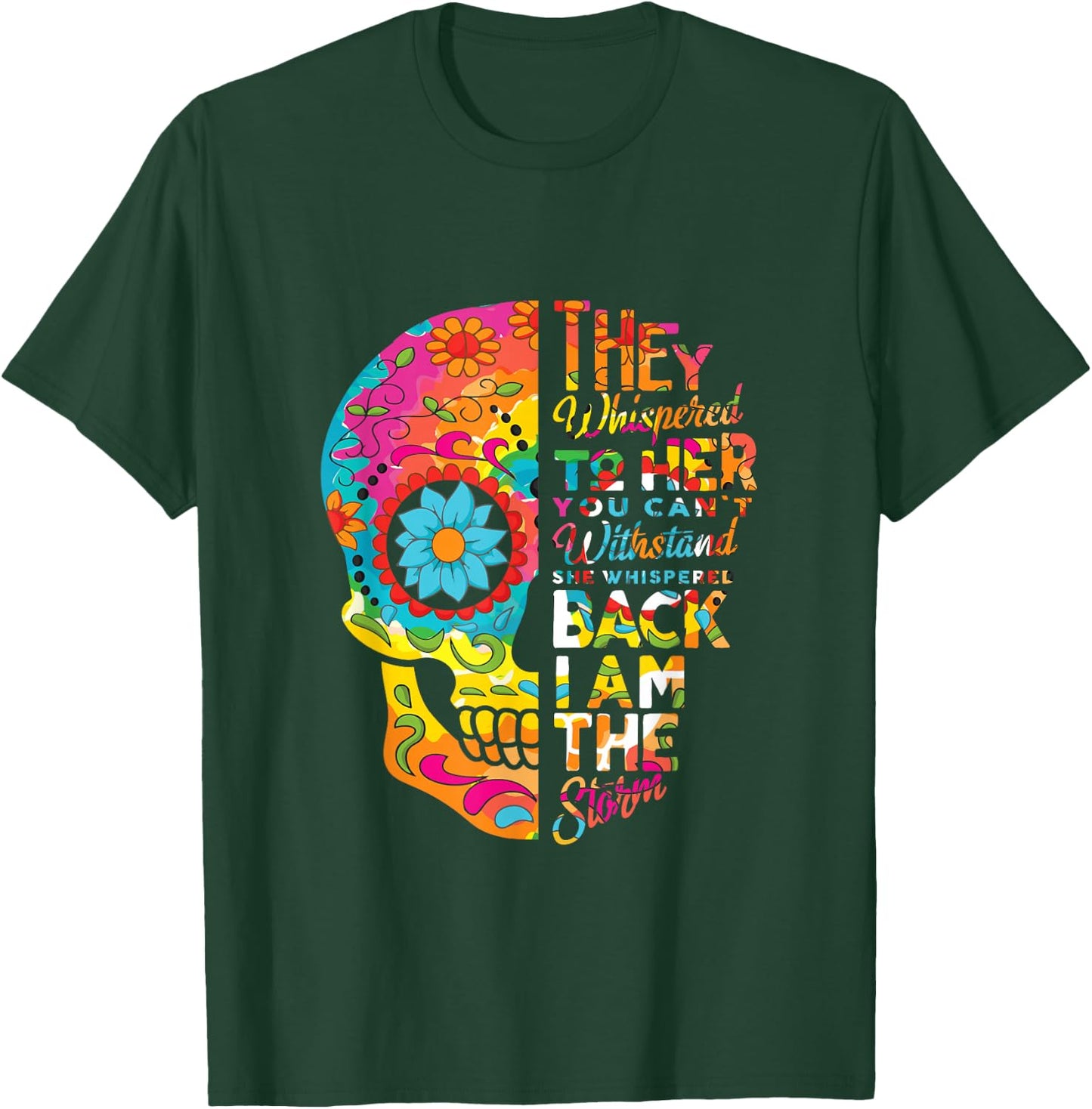 I Am The Storm Sugar Skull Head Flower Floral Pattern Quotes T-Shirt - T-Shirt | Forest