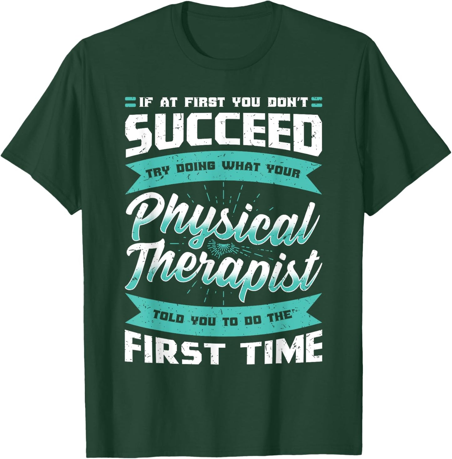 If At First You Don't Succeed Physical Therapy PT Therapist T-Shirt - T-Shirt | Forest