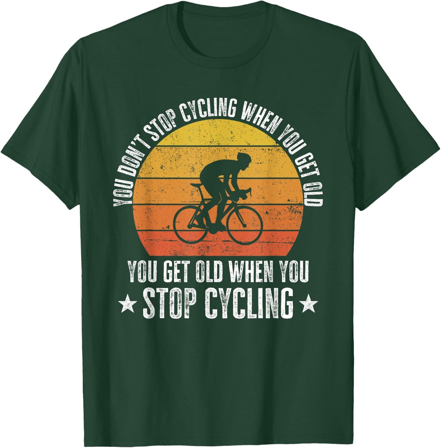 You Don't Stop Cycling When You Get Old Funny Bike Rider T-Shirt - T-Shirt | Forest