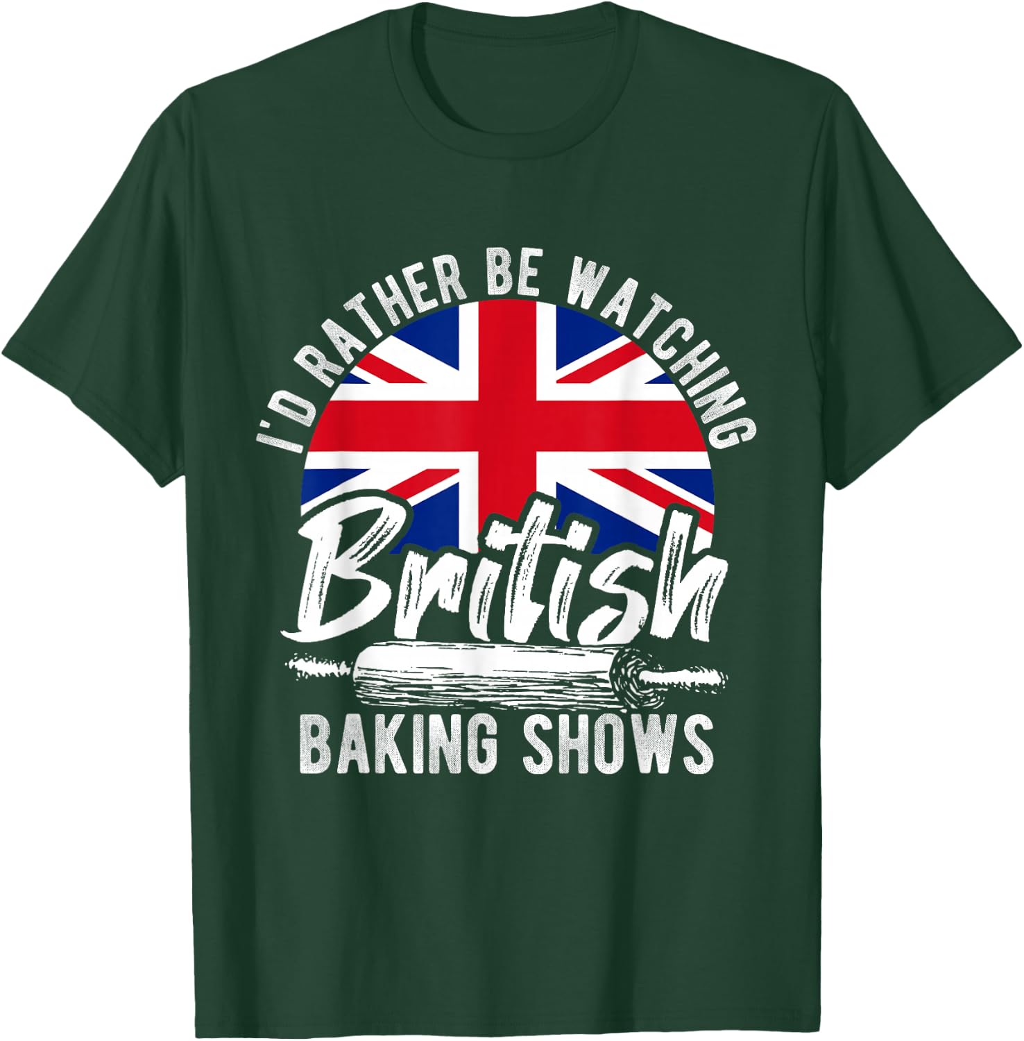 I'd Rather Be Watching British Baking Shows Baker Chef Cake T-Shirt - T-Shirt | Forest