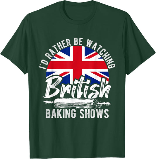I'd Rather Be Watching British Baking Shows Baker Chef Cake T-Shirt - T-Shirt | Forest