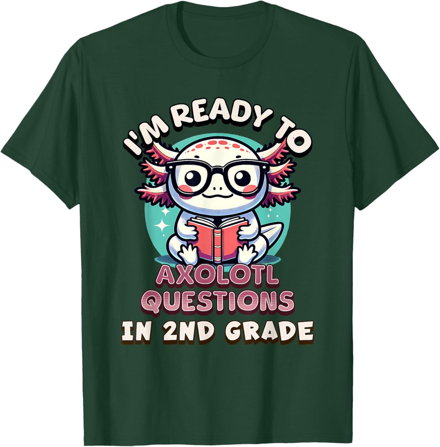 Funny 2nd Grade I'm Ready To Axolotl Questions In 2nd Grade T-Shirt - T-Shirt | Forest