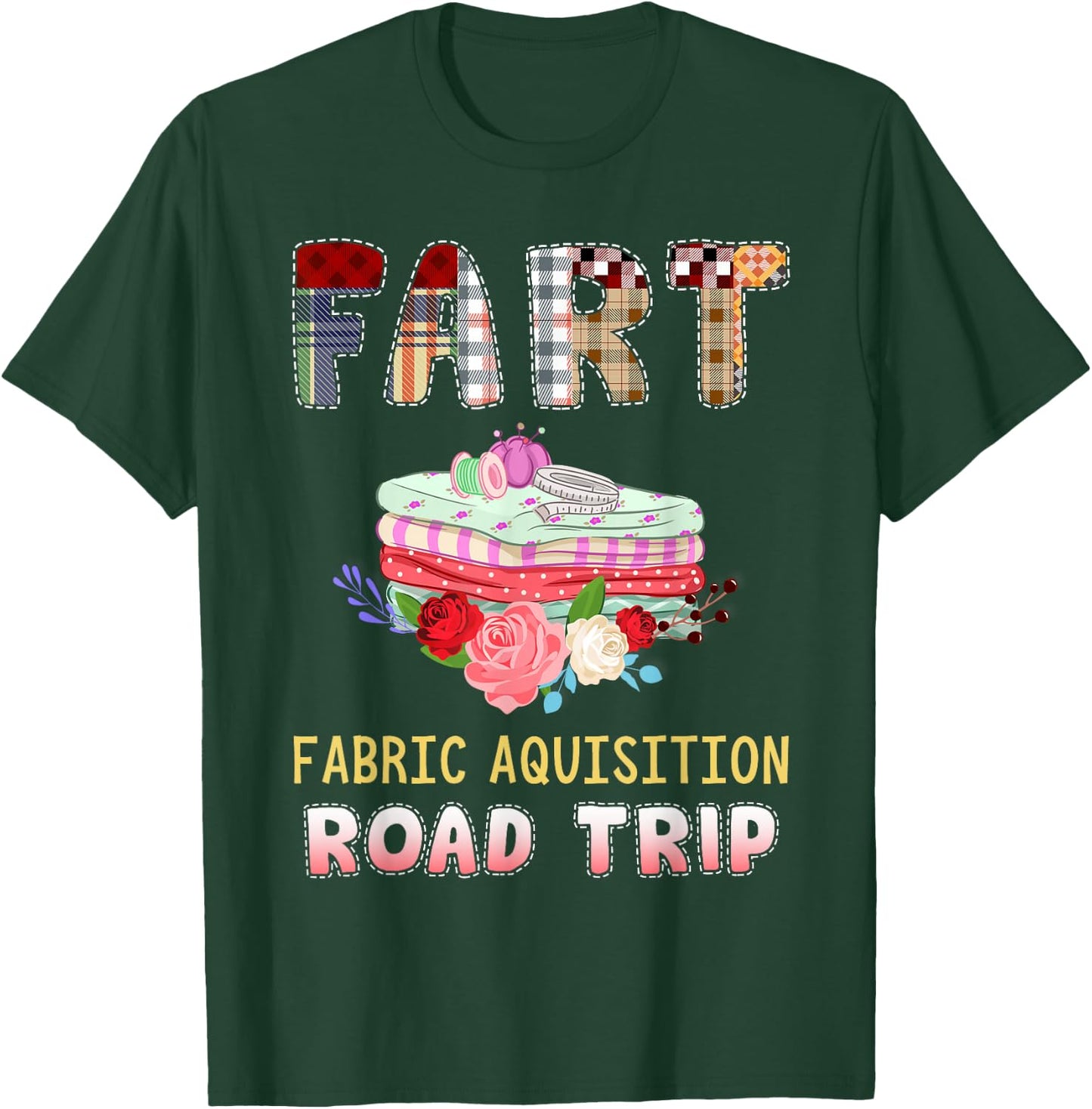 Funny Quilting Fabric Acquisition Road Trip T-Shirt - T-Shirt | Forest