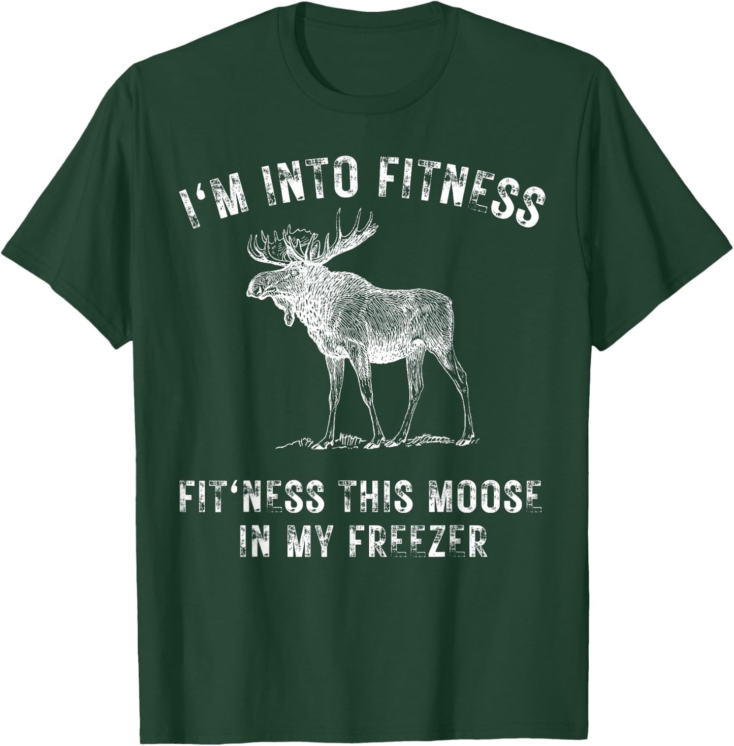 I'm Into Fitness Fit'ness This Moose In My Freezer Hunter T-Shirt - T-Shirt | Forest