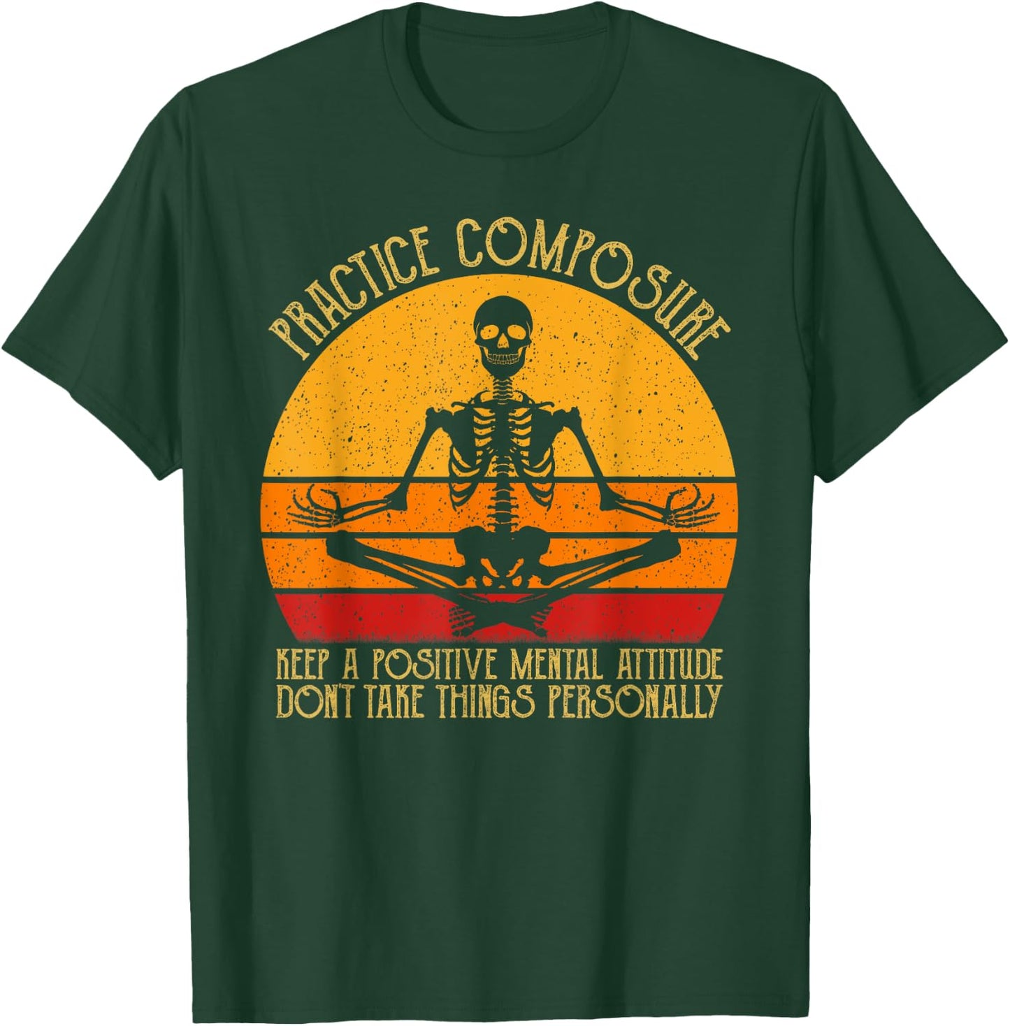 Practice Composure Keep A Positive Mental Attitude Skeleton T-Shirt - T-Shirt | Forest